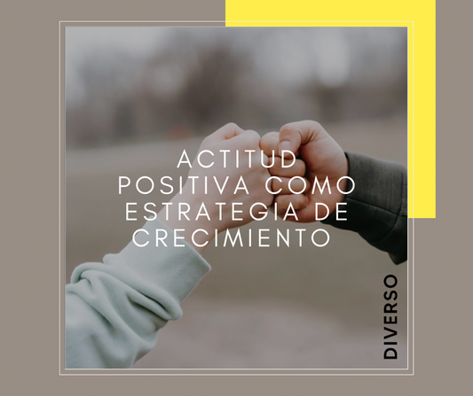 La actitud positiva como estrategia de crecimiento